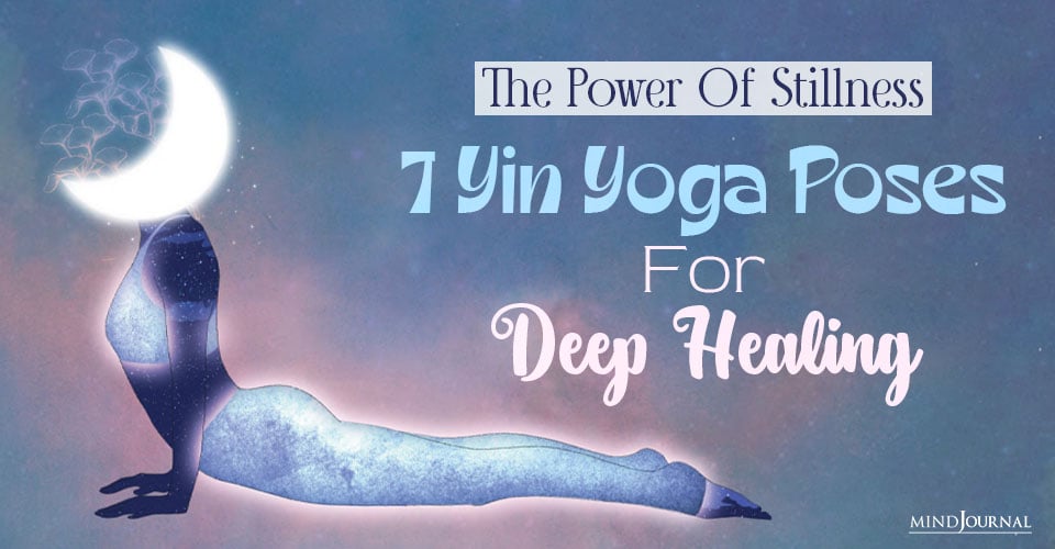 7 Effective Yin Yoga Poses For Deep Healing